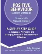 Positive Behaviour Support Strategies for Students with Anxious Behaviours: A Step by Step Guide to Assessing, Preventing and Managing Emotional and B