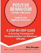 Positive Behaviour Support Strategies for Students with Aggressive Behaviour: : A step by step guide to assessing, preventing and managing emotional a