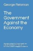 The Government Against the Economy: The story of the U. S. Government's on-going destruction of the American economic system through price controls