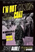 I'm Not Holding Your Coat: My Bruises-And-All Memoir of Punk Rock Rebellion