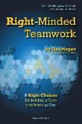 Right-Minded Teamwork - 9 Right Choices for Building a Team that Works as One: A Team Building Leader's Guide and Teammate Handbook