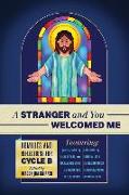A Stranger and You Welcomed Me: Homilies and Reflections for Cycle B