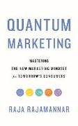 Quantum Marketing: Mastering the New Marketing Mindset for Tomorrow's Consumers