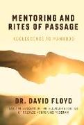 Mentoring and Rites of Passage: Adolescence to Manhood and the Success of the Beaux Affair Rites of Passage Mentoring Program Volume 1