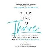 Your Time to Thrive: End Burnout, Increase Well-Being, and Unlock Your Full Potential with the New Science of Microsteps