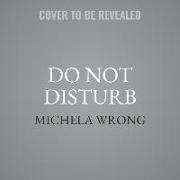 Do Not Disturb Lib/E: The Story of a Political Murder and an African Regime Gone Bad