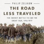 The Road Less Traveled Lib/E: The Secret Battle to End the Great War, 1916-1917