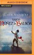 Vasco Núñez de Balboa (Narración En Castellano) (Spanish Edition): Y Los Aventureros Españoles Que En Busca de El Dorado Descubrieron El Océano Pacífi