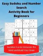 Easy Sudoku and Number Search Activity Book for Beginners: Number Fun to Stimulate the Mind and Build Your Brain