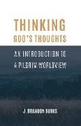 Thinking God's Thoughts: An Introduction to a Pilgrim Worldview