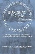Honoring the Circle: Ongoing Learning of the West from American Indians on Politics and Society, Volume I: The Impact of American Indians o