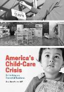 America's Child-Care Crisis: Rethinking an Essential Business