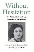 Without Hesitation: An Account of an Iraqi Prisoner of Conscience