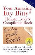 Your Amazing Itty Bitty(R) Holistic Experts Compilation Book: 15 Chapters by Holistic Professionals Who Share Fundamental Information on Areas of Thei