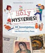 Holy Mysteries!: 12 Investigations Into Extraordinary Cases