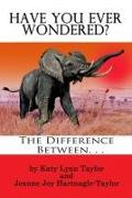 Have You Ever Wondered?: The Difference Between