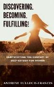 Discovering. Becoming. Fulfilling!: Demystifying the Concept of Self-Esteem for Women