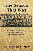 The Season That Was: The Power of Baseball to Transform Lives and Develop Character