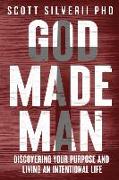 God Made Man: Discovering Your Purpose and Living an Intentional Life