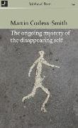 The Ongoing Mystery of the Disappearing Self