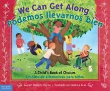 We Can Get Along / Podemos Llevarnos Bien: A Child's Book of Choices / Un Libro de Alternativas Para Niños