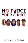 No FORCE, YOUR CHOICE