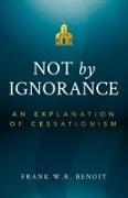 Not by Ignorance: An Explanation of Cessationism