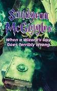 Smidgeon McGiggles: When a Wizard's Day Goes Wrong