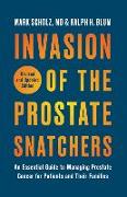 Invasion of the Prostate Snatchers: Revised and Updated Edition: An Essential Guide to Managing Prostate Cancer for Patients and Their Families