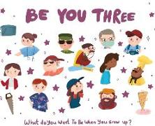 Be You Three: What do you want to be when you grow up?