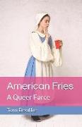 American Fries: A Queer Farce