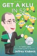 Get A Klu in 52: A Practical Guide to Expanding Self and Business