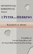 Intertextual Borrowing between 1 Peter and Hebrews: Probability of Literary Dependence and the Most Likely Direction of Borrowing