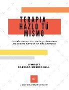 Terapia Hazlo Tú Mismo: aprende cómo pensar, sentir y actuar como una persona nueva en tan solo 8 semanas