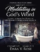 Meditating in God's Word 2 Samuel Bible Study Series Book 1 of 1 2 Samuel 1-24 Lessons 1-12: Getting to Know God Through Old Testament Stories and Gen