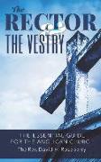The Rector and the Vestry: A Very Essential Companion and Guide for the Rectors, Wardens and Members of the Anglican Vestries