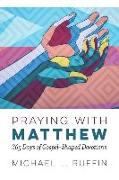 Praying with Matthew: 365 Days of Gospel-Shaped Devotions
