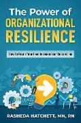 The Power of Organizational Resilience: How to Retain Talent and Increase Your Bottom Line