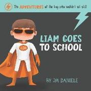 Liam Goes to School: The adventures of the boy who couldn't sit still