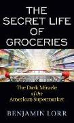 The Secret Life of Groceries: The Dark Miracle of the American Supermarket