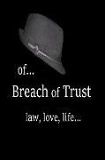 Of... Breach of Trust: law, love, life