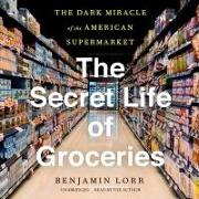 The Secret Life of Groceries: The Dark Miracle of the American Supermarket