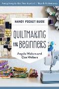 Quiltmaking for Beginners Handy Pocket Guide: Everything to Get You Started, Tips & Techniques