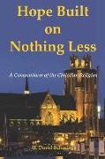 Hope Built on Nothing Less: A Compendium of the Christian Religion