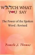 Watch What You Say: The Power of the Spoken Word-Revised