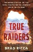 True Raiders: The Untold Story of the 1909 Expedition to Find the Legendary Ark of the Covenant