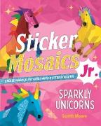 Sticker Mosaics Jr.: Sparkly Unicorns: Create Magical Pictures with Glitter Stickers!