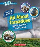 All About Tornadoes (A True Book: Natural Disasters) (Library Edition)