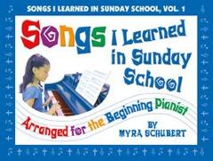 Songs I Learned in Sunday School - Volume 1: Arranged for the Beginning Pianist