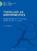 Theology as Hermeneutics: Rudolf Bultmann's Interpretation of the History of Jesus